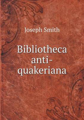 Book cover for Bibliotheca anti-quakeriana