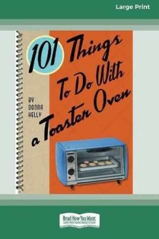 Cover of 101 Things to do with a Toaster Oven (16pt Large Print Edition)