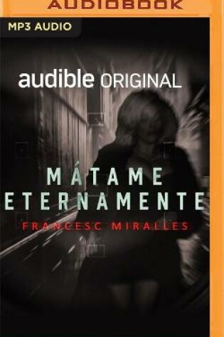 Cover of Mátame Eternamente (Narración En Castellano)