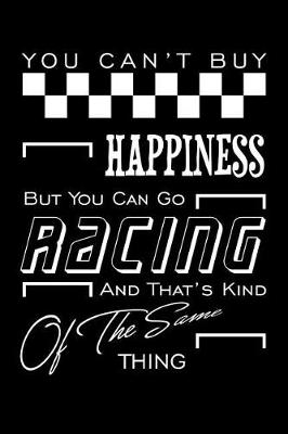 Book cover for You Can't Buy Happiness But You Can Go Racing and That's Kind of the Same Thing