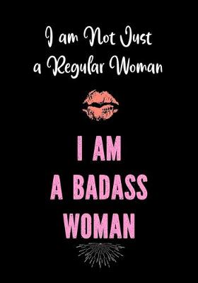 Book cover for I am Not Just a Regular Woman - I am a Badass Woman