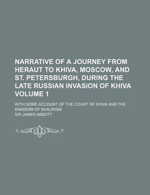 Book cover for Narrative of a Journey from Heraut to Khiva, Moscow, and St. Petersburgh, During the Late Russian Invasion of Khiva Volume 1; With Some Account of the Court of Khiva and the Kingdom of Khaurism