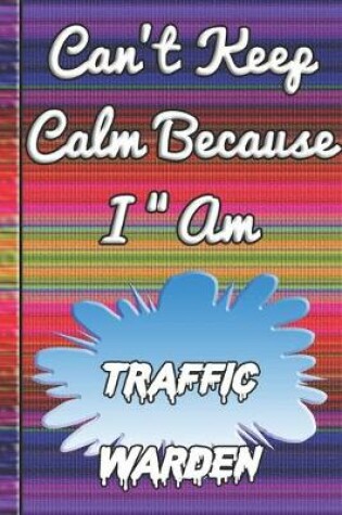 Cover of Can't Keep Calm Because I Am A Traffic warden