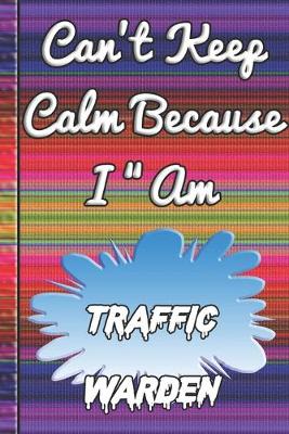 Book cover for Can't Keep Calm Because I Am A Traffic warden