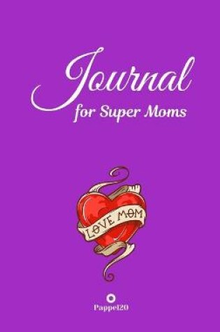 Cover of Journal for Super Moms Purple Hardcover 124 pages 6X9 Inches