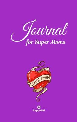 Book cover for Journal for Super Moms Purple Hardcover 124 pages 6X9 Inches
