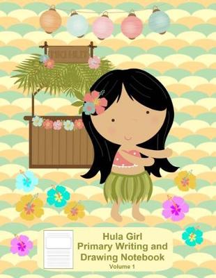 Book cover for Hawaiian Hula Girl Primary Writing and Drawing Notebook Volume 1