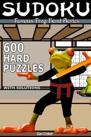 Cover of Famous Frog Sudoku 600 Hard Puzzles With Solutions