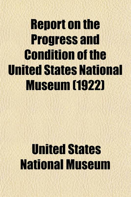 Book cover for Report on the Progress and Condition of the United States National Museum (1922)
