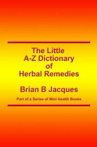 Cover of The Little A-Z Dictionary of Herbal Remedies