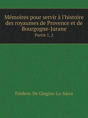 Book cover for Mémoires pour servir à l'histoire des royaumes de Provence et de Bourgogne-Jurane Partie 1, 2