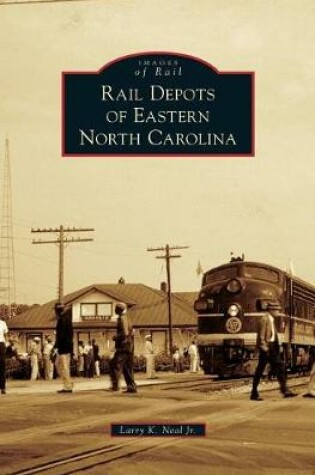 Cover of Rail Depots of Eastern North Carolina