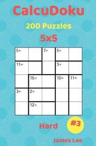Cover of CalcuDoku Puzzles - 200 Hard 5x5 vol. 3