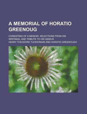 Book cover for A Memorial of Horatio Greenoug; Consisting of a Memoir, Selections from His Writings, and Tribute to His Genius