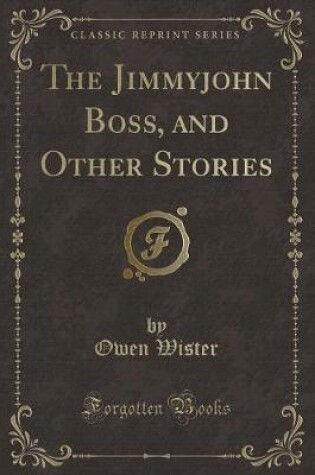 Cover of The Jimmyjohn Boss, and Other Stories (Classic Reprint)