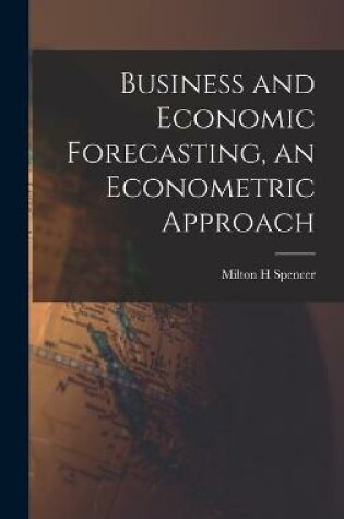 Cover of Business and Economic Forecasting, an Econometric Approach