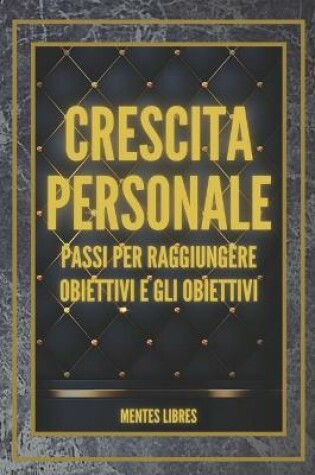Cover of CRESCITA PERSONALE Passi per raggiungere OBIETTIVI e GLI OBIETTIVI!
