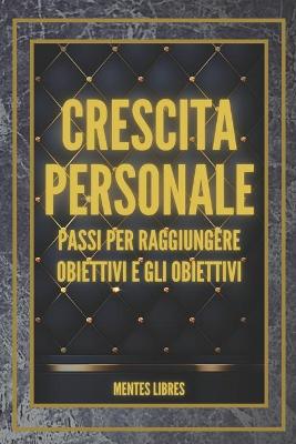 Book cover for CRESCITA PERSONALE Passi per raggiungere OBIETTIVI e GLI OBIETTIVI!