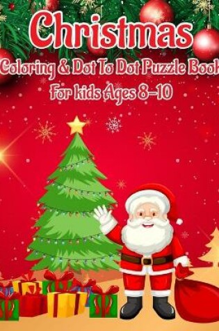 Cover of Christmas Coloring & Dot to Dot Puzzle Book for Kids Ages 8-10