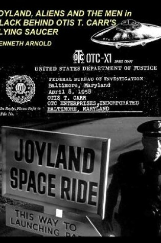 Cover of JOYLAND, ALIENS AND THE MEN in BLACK BEHIND OTIS T. CARR'S FLYING SAUCER