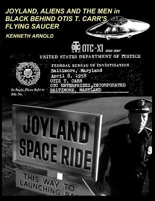 Book cover for JOYLAND, ALIENS AND THE MEN in BLACK BEHIND OTIS T. CARR'S FLYING SAUCER