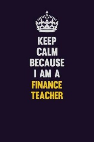 Cover of Keep Calm Because I Am A finance teacher