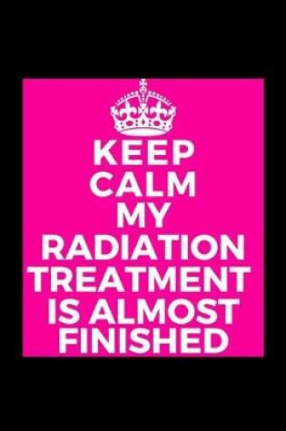 Cover of Keep Calm My Radiation Treatment