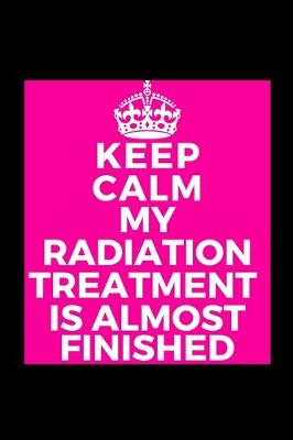 Book cover for Keep Calm My Radiation Treatment