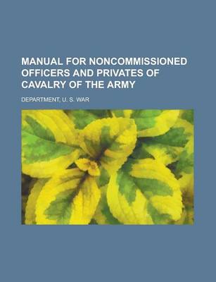 Book cover for Manual for Noncommissioned Officers and Privates of Cavalry of the Army