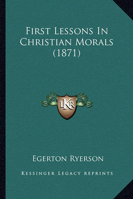 Book cover for First Lessons in Christian Morals (1871) First Lessons in Christian Morals (1871)