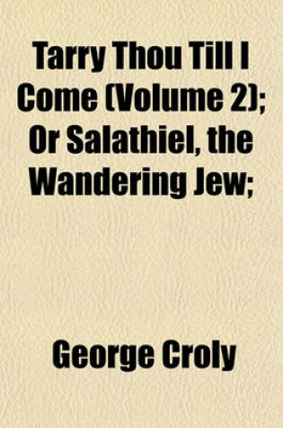 Cover of Tarry Thou Till I Come (Volume 2); Or Salathiel, the Wandering Jew;