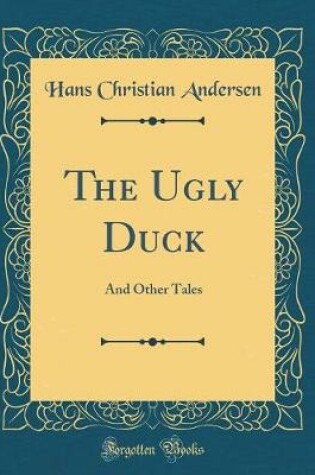 Cover of The Ugly Duck: And Other Tales (Classic Reprint)