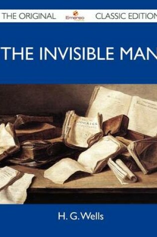 Cover of The Invisible Man - The Original Classic Edition