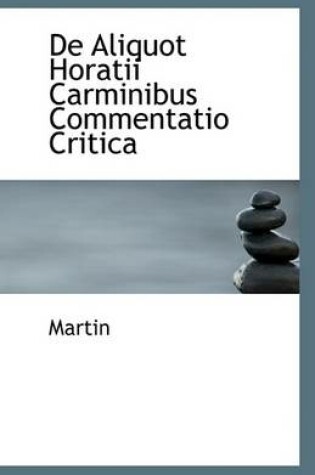 Cover of de Aliquot Horatii Carminibus Commentatio Critica