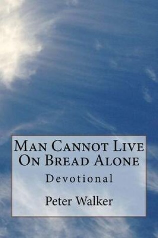 Cover of Man Cannot Live on Bread Alone