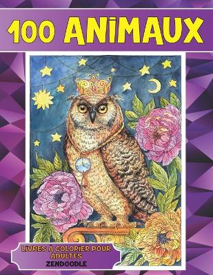 Book cover for Livres a colorier pour adultes - Zendoodle - 100 animaux