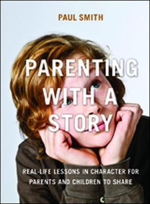 Book cover for Parenting with a Story: Real-Life Lessons in Character for Parents and Children to Share