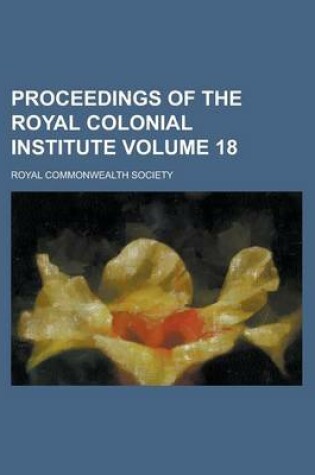 Cover of Proceedings of the Royal Colonial Institute Volume 18