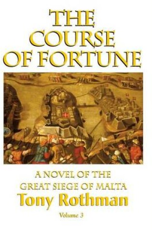 Cover of The Course of Fortune-A Novel of the Great Siege of Malta Vol. 3