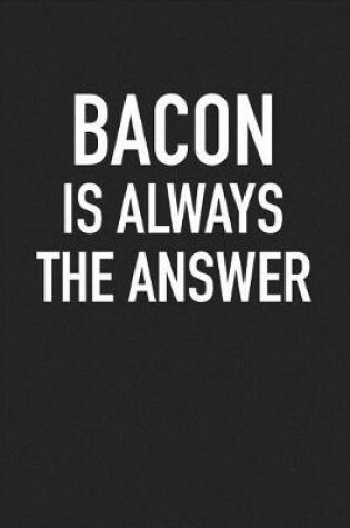 Cover of Bacon Is Always the Answer