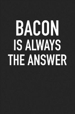 Book cover for Bacon Is Always the Answer