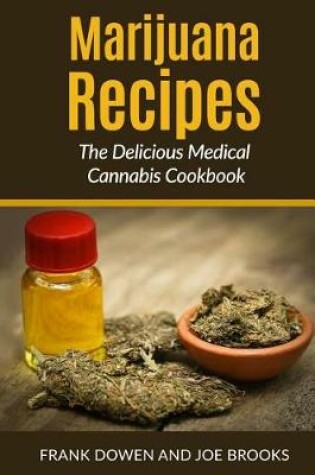 Cover of Marijuana Recipes - The Delicious Medical Cannabis Cookbook