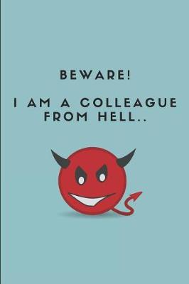 Book cover for Beware! I Am a Colleague from Hell..