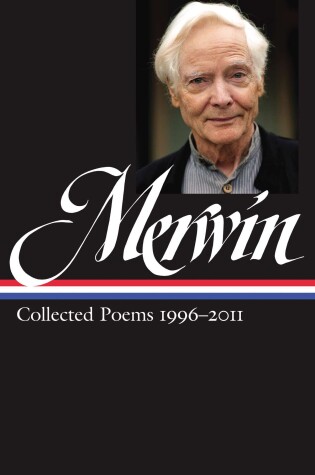 Cover of W.S. Merwin: Collected Poems 1996-2011 (LOA #241)