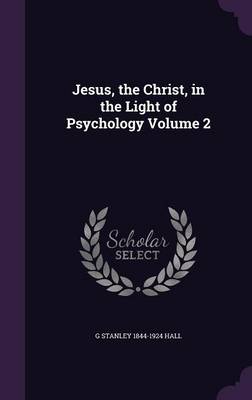 Book cover for Jesus, the Christ, in the Light of Psychology Volume 2