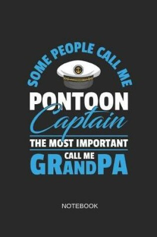 Cover of Some People Call Me Pontoon Captain the Most Important Call Me Grandpa Notebook