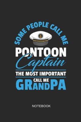 Book cover for Some People Call Me Pontoon Captain the Most Important Call Me Grandpa Notebook