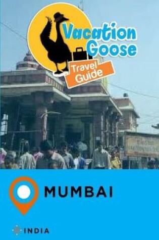 Cover of Vacation Goose Travel Guide Mumbai India