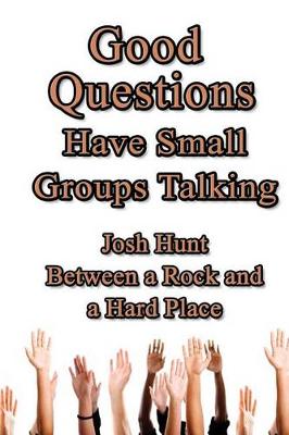 Book cover for Good Questions Have Small Groups Talking -- Between a Rock and a Hard Place