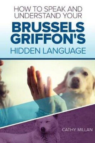 Cover of How to Speak and Understand Your Brussels Griffon's Hidden Language